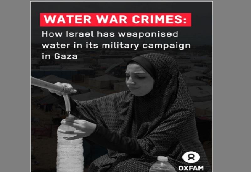 أوكسفام: إسرائيل تستخدم المياه كسلاح حرب ما يخلق كارثة صحية مميتة